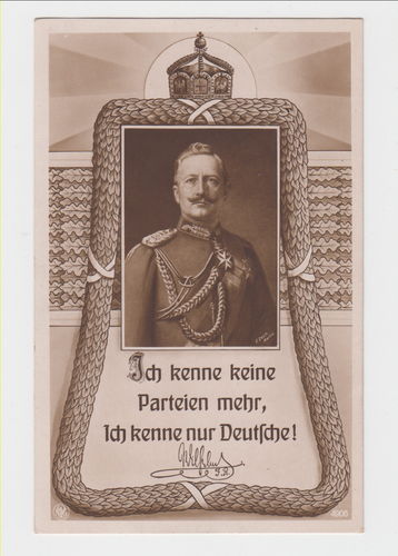 Kaiser Wilhelm II. " Ich kenne keine Parteien mehr ich kenne nur Deutsche " Original Postkarte